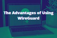 The Advantages of Using WireGuard